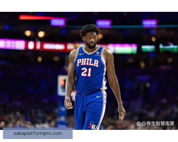 复出火力全开恩比德狂砍35分出手信心十足